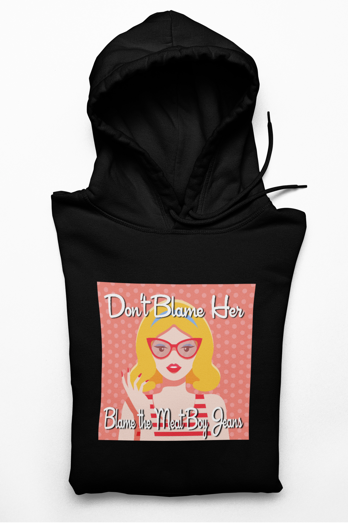 Don&#39;t Blame Her Hoodie